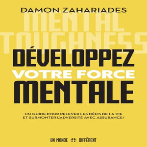 DÉVELOPPEZ VOTRE FORCE MENTALE DAMON ZAHARIADES