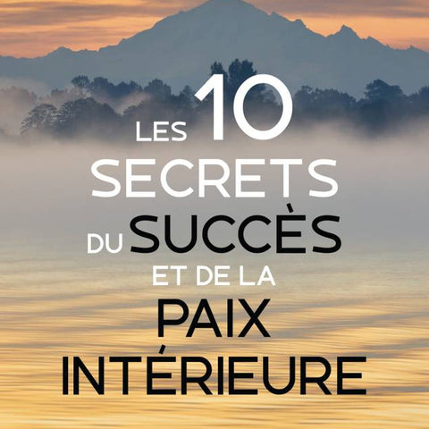 10 Secrets du Succès et de la Paix intérieure - Dr Wayne Dyer