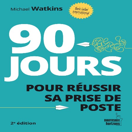 90 Jours Pour Réussir Sa Prise de Poste Michael Watkins