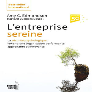 L’entreprise Sereine: La Sécurité Psychologique Amy Edmonson
