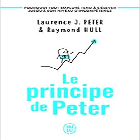 Le Principe de Peter – Pourquoi Tout Employé Tend à S’élever Jusqu’à Son Niveau D’Incompétence
