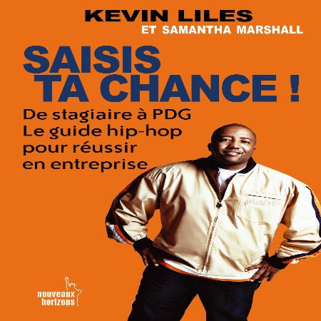 Saisis Ta Chance ! De Stagiaire À PDG – Kevin Liles