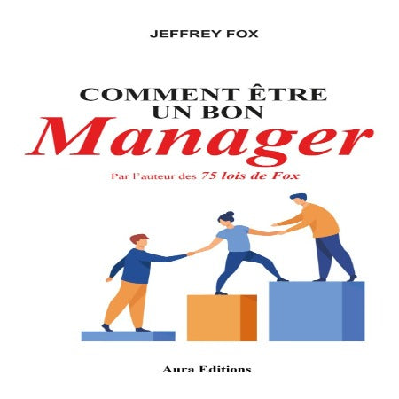 Comment Être Un Bon Manager, Jeffrey Fox