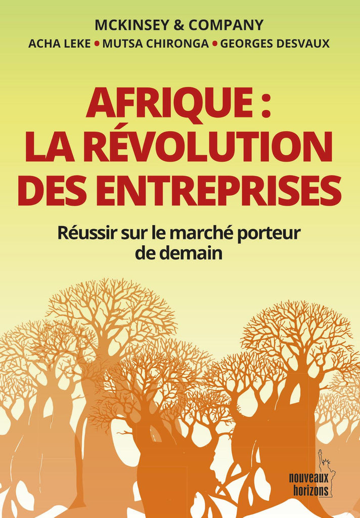 Afrique: la Révolution des Entreprises- Réussir sur le Marché Porteur de Demain- Acha Leke , Mutsa chironga , George Desvaux