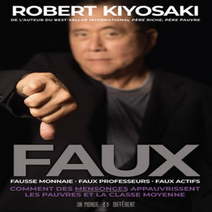Faux Robert Kiyosaki- Comment des Mensonges Appauvrissent Les Pauvres et la Classe Moyenne