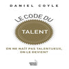 Le Code du Talent On Ne Naît Pas Talentueux, On Le Devient – Daniel Coyle