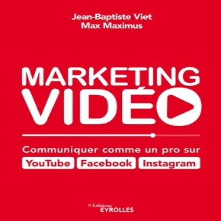 Marketing Vidéo: Communiquer Comme un Pro sur Youtube Facebook Instagram