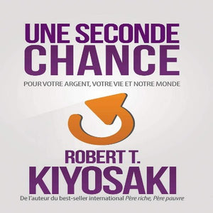 Une Seconde Chance Pour Votre Argent, Votre Vie Et Notre Monde – Robert Kiyosaki