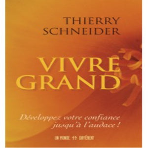 Vivre Grand : Développez Votre Confiance Jusqu’à L’audace !