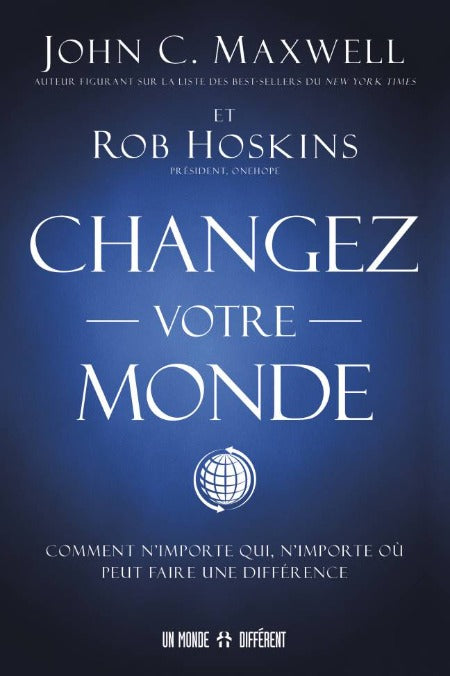 Changez votre Monde - JOHN C. MAXWELL et ROB HOSKINS