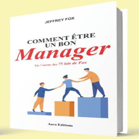 Comment Être Un Bon Manager - Jeffrey Fox