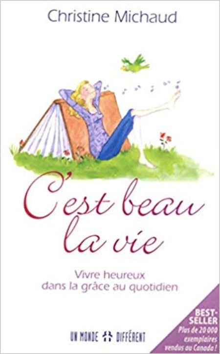 C’EST BEAU LA VIE – VIVRE HEUREUX DANS LE COURANT DE LA GRACE - Christine Michaud