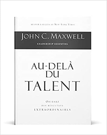 Au-Delà Du Talent - John C. Maxwell