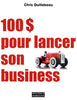 100 Dollar Pour Lancer Son Business – Chris Guillebeau