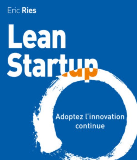 Lean startup : Adoptez l’Innovation Continue - Eric Ries