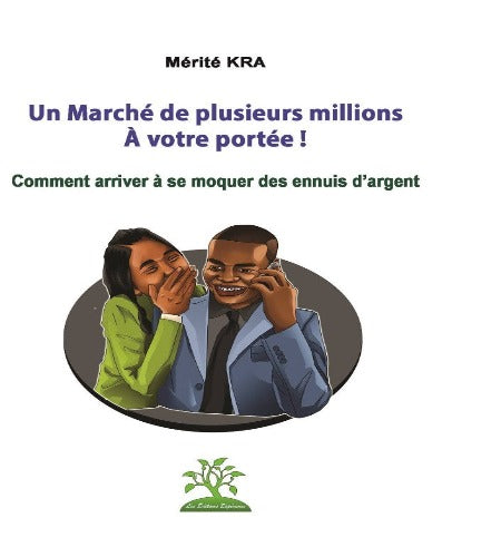 Un Marché de Plusieurs Millions à Votre Portée! Comment Arriver à Se Moquer Des Ennuis D’argent