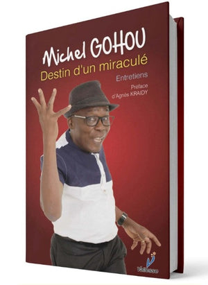 Michel Gohou , Destin d’un miraculé - Pierre TEUBEU