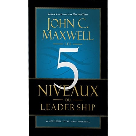 Les 5 niveaux du leadership - John Maxwell