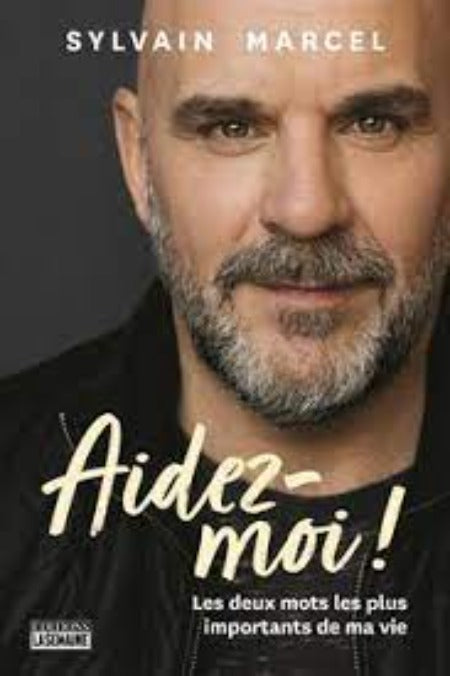Aidez-Moi ! – Les Deux Mots Les Plus Importants De Ma Vie - Sylvain Marcel